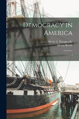 Democracy in America: 2 - Alexis De Tocqueville,Henry Reeve - cover