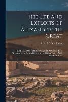 The Life and Exploits of Alexander the Great: Being a Series of Translations of the Ethiopic Histories of Alexander by the Pseudo-Callisthenes and Other Writers, With Introduction, Etc - cover
