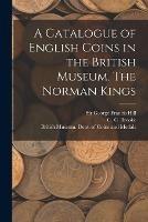 A Catalogue of English Coins in the British Museum. The Norman Kings