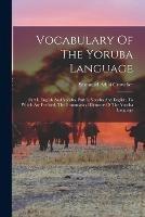 Vocabulary Of The Yoruba Language: Part I. English And Yoruba. Part Ii. Yoruba And English. To Which Are Prefixed, The Grammatical Elements Of The Yoruba Language - cover