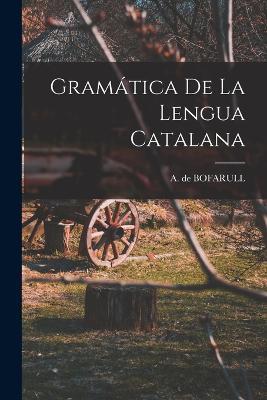 Gramatica De La Lengua Catalana - A De Bofarull - cover