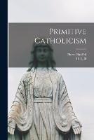 Primitive Catholicism - Pierre Batiffol - cover