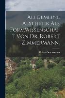 Allgemeine Aesthetik als Formwissenschaft von Dr. Robert Zimmermann.