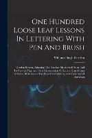 One Hundred Loose Leaf Lessons In Lettering With Pen And Brush; Gordon System, Adapting The Familiar Music Staff As An Aid To Correct Alignment And Construction Of Letters, Introducing A Series Of Alphabets For Show Card Writing And Commercial Art Work - Gordon William Hugh - cover