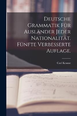 Deutsche Grammatik fur Auslander jeder Nationalitat. Funfte verbesserte Auflage. - cover