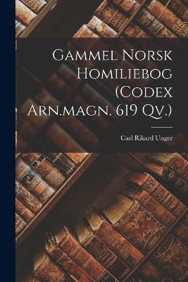 Gammel Norsk Homiliebog (codex Arn.magn. 619 Qv.) - Carl Rikard Unger - cover