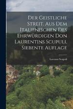 Der geistliche Streit. Aus dem Italienischen des ehrwurdigen Don Laurentins Scupuli, Siebente Auflage