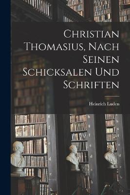 Christian Thomasius, nach seinen Schicksalen und Schriften - Heinrich Luden - cover