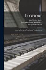 Leonore: Oper in drei Akten von Ludwig van Beethoven.