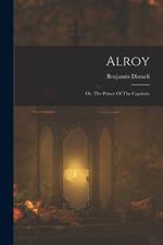 Alroy: Or, The Prince Of The Captivity