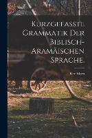 Kurzgefasste Grammatik der biblisch-aramaischen Sprache. - Karl Marti - cover
