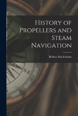 History of Propellers and Steam Navigation - Robert MacFarlane - cover
