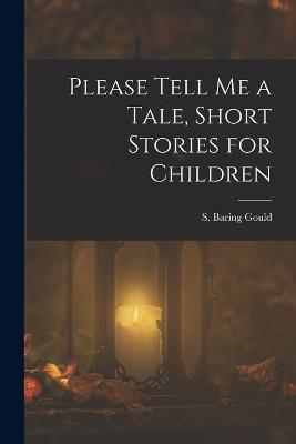 Please Tell Me a Tale, Short Stories for Children - S Baring Gould - cover