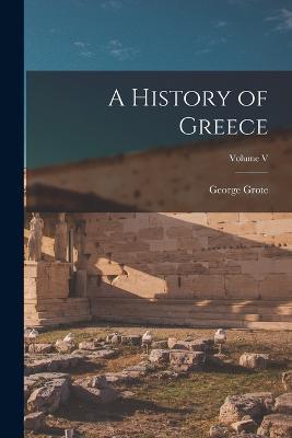 A History of Greece; Volume V - George Grote - cover