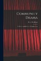Community Drama: Its Motive and Method of Neighborliness - Percy Mackaye - cover