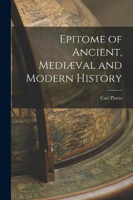Epitome of Ancient, Mediaeval and Modern History - Carl Ploetz - cover