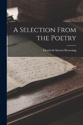 A Selection From the Poetry - Elizabeth Barrett Browning - cover