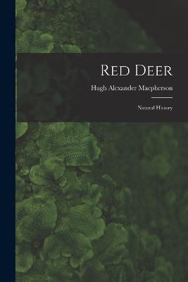 Red Deer: Natural History - Hugh Alexander MacPherson - cover