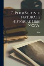 C. Plini Secundi Naturalis Historiae Libri XXXVii