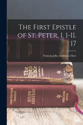 The First Epistle of St. Peter, I. 1-II. 17 - Fenton John Anthony Hort - cover