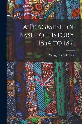 A Fragment of Basuto History, 1854 to 1871 - George McCall Theal - cover