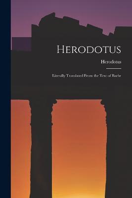 Herodotus: Literally Translated From the Text of Baehr - Herodotus - cover