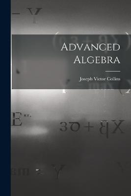 Advanced Algebra - Joseph Victor Collins - cover