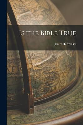 Is the Bible True - James H Brookes - cover