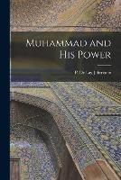 Muhammad and his Power - P De Lay Johnstone - cover