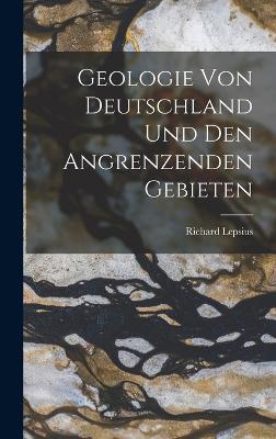 Geologie von Deutschland und den Angrenzenden Gebieten - Richard Lepsius - cover