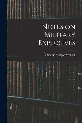 Notes on Military Explosives - Weaver Erasmus Morgan - cover