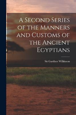 A Second Series of the Manners and Customs of the Ancient Egyptians - Gardner Wilkinson - cover