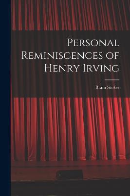 Personal Reminiscences of Henry Irving - Stoker Bram - cover