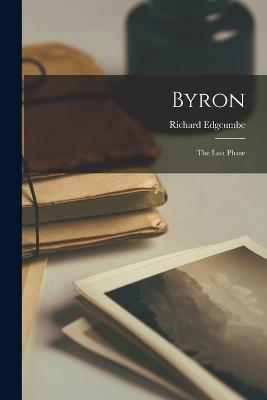Byron: The Last Phase - Richard Edgcumbe - cover
