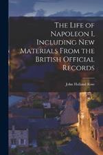 The Life of Napoleon I, Including new Materials From the British Official Records