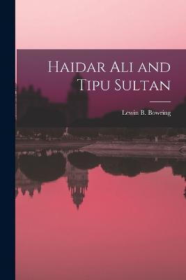 Haidar Ali and Tipu Sultan - Lewin B Bowring - cover