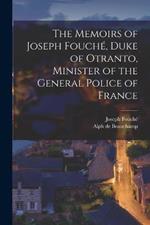 The Memoirs of Joseph Fouche, Duke of Otranto, Minister of the General Police of France