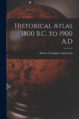 Historical Atlas 3800 B.C. to 1900 A.D - Robert Henlopen Labberton - cover
