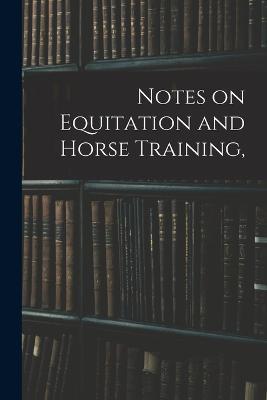 Notes on Equitation and Horse Training, - Anonymous - cover