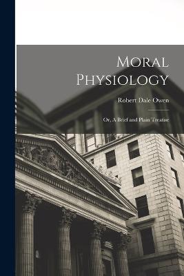 Moral Physiology; or, A Brief and Plain Treatise - Robert Dale Owen - cover