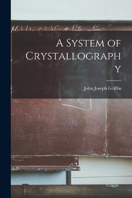 A System of Crystallography - John Joseph Griffin - cover