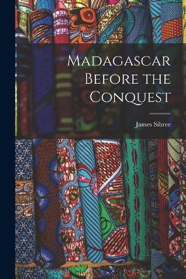 Madagascar Before the Conquest - James Sibree - cover