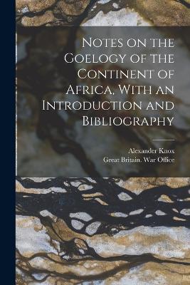 Notes on the Goelogy of the Continent of Africa, With an Introduction and Bibliography - Alexander Knox - cover