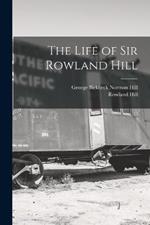 The Life of Sir Rowland Hill