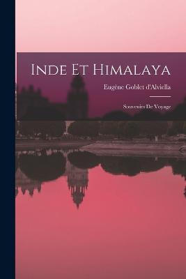 Inde Et Himalaya: Souvenirs De Voyage - Eugene Goblet D'Alviella - cover