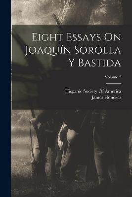 Eight Essays On Joaquin Sorolla Y Bastida; Volume 2 - James Huneker - cover