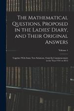 The Mathematical Questions, Proposed in the Ladies' Diary, and Their Original Answers: Together With Some New Solutions, From Its Commencement in the Year 1704 to 1816; Volume 4