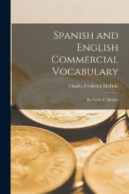 Spanish and English Commercial Vocabulary: By Carlos F. Mchale - Charles Frederick McHale - cover