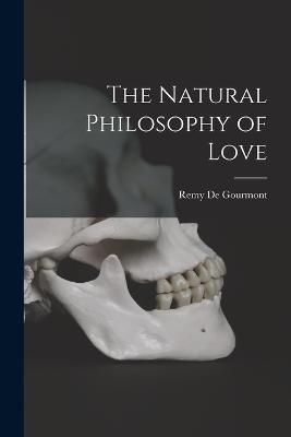 The Natural Philosophy of Love - Remy De Gourmont - cover