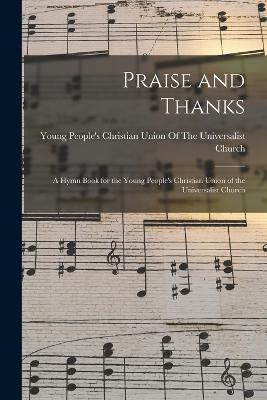 Praise and Thanks: A Hymn Book for the Young People's Christian Union of the Universalist Church - cover